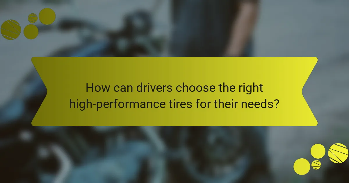 How can drivers choose the right high-performance tires for their needs?