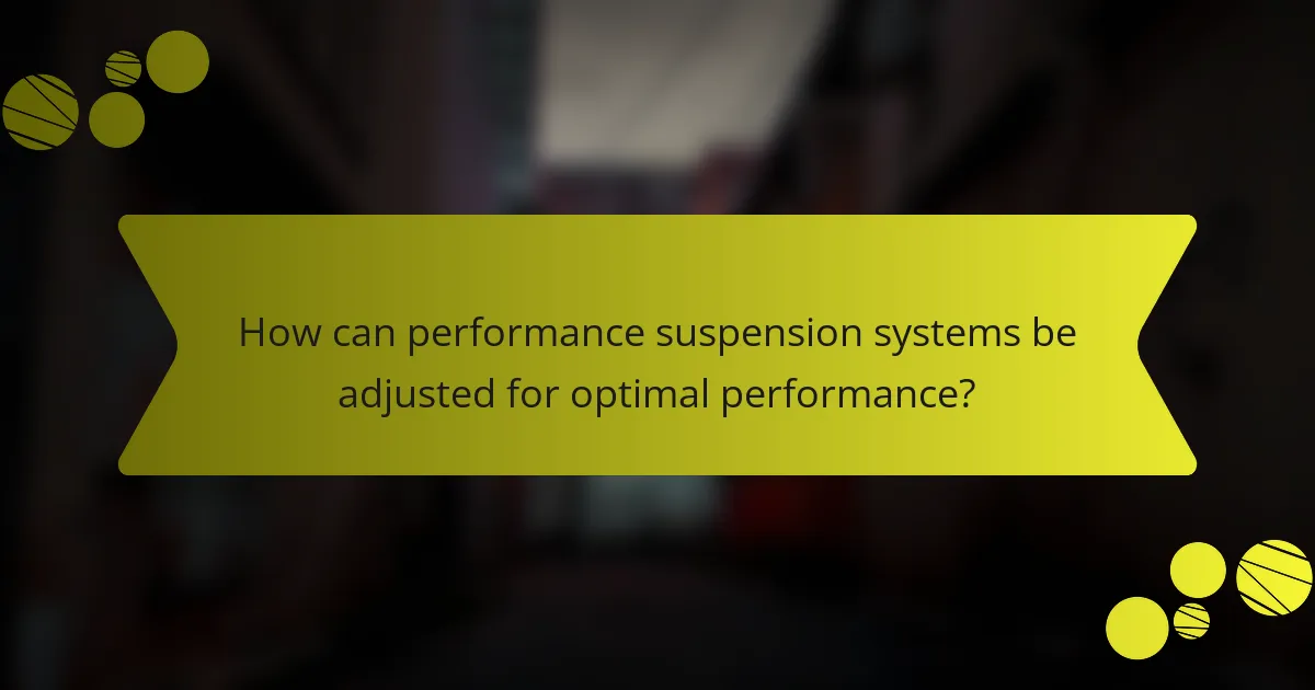 How can performance suspension systems be adjusted for optimal performance?
