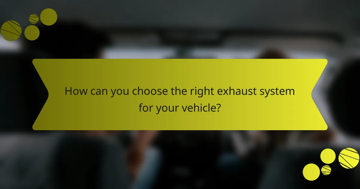 How can you choose the right exhaust system for your vehicle?