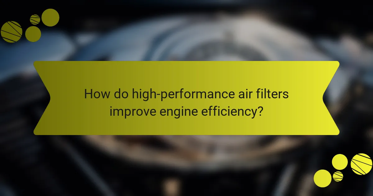 How do high-performance air filters improve engine efficiency?
