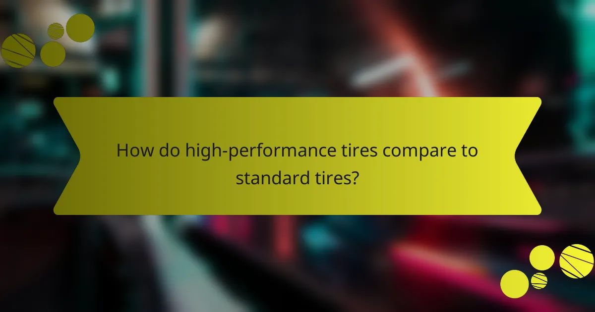 How do high-performance tires compare to standard tires?
