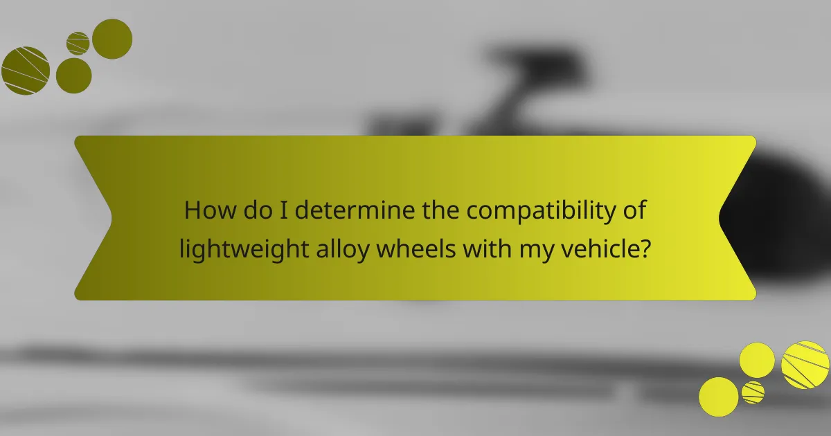 How do I determine the compatibility of lightweight alloy wheels with my vehicle?