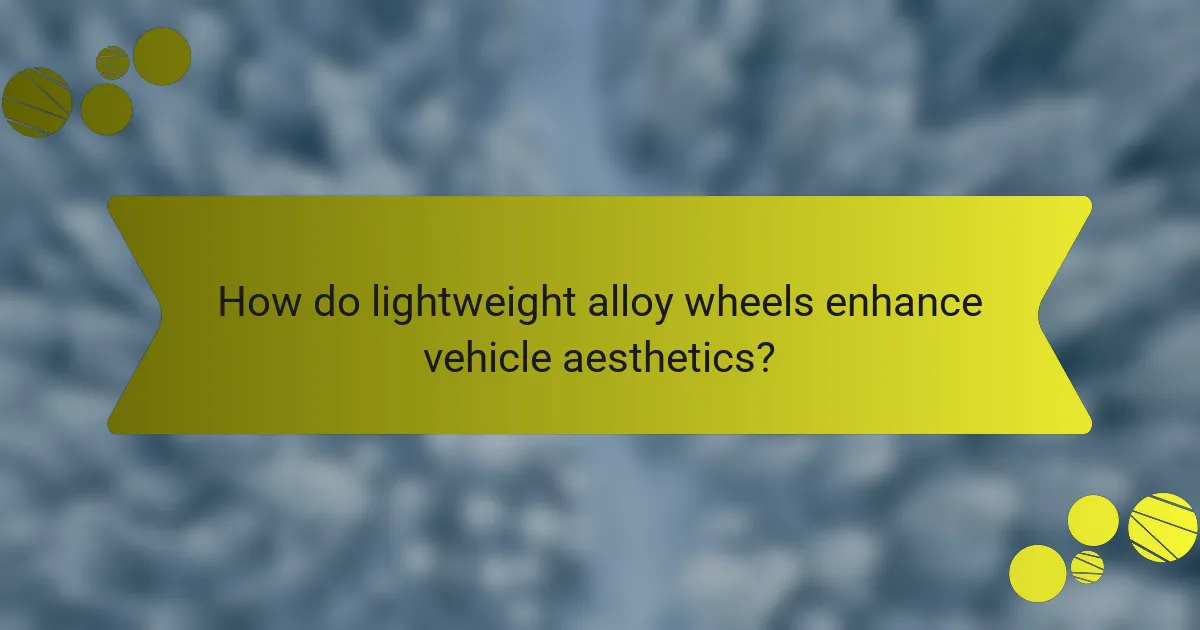 How do lightweight alloy wheels enhance vehicle aesthetics?