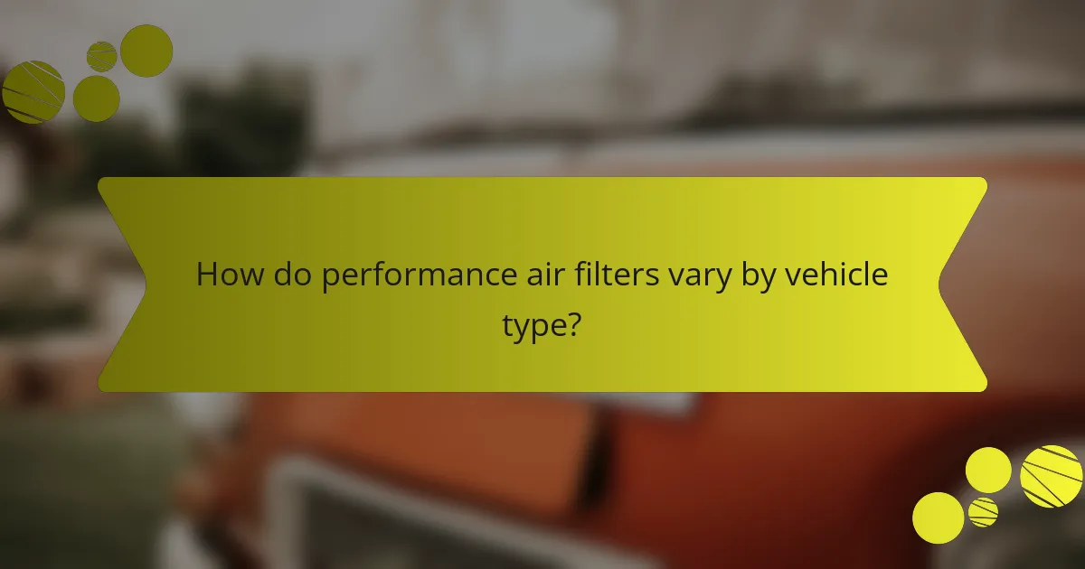 How do performance air filters vary by vehicle type?