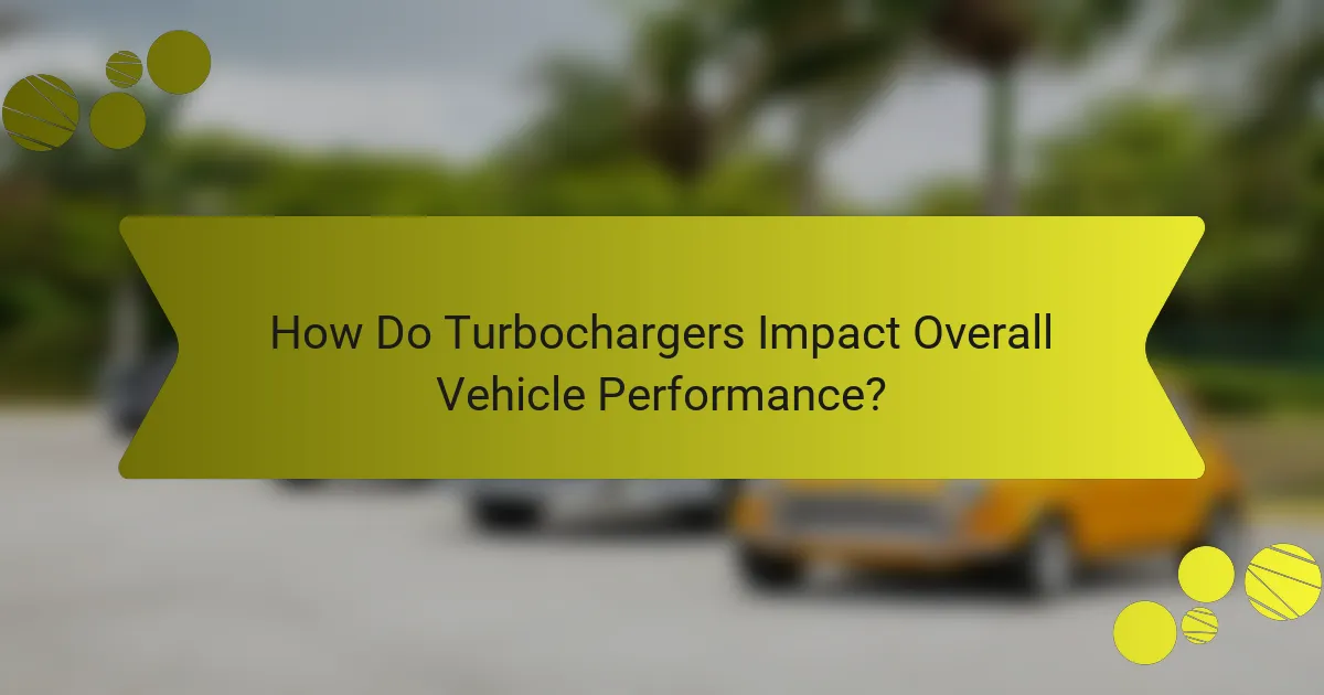 How Do Turbochargers Impact Overall Vehicle Performance?