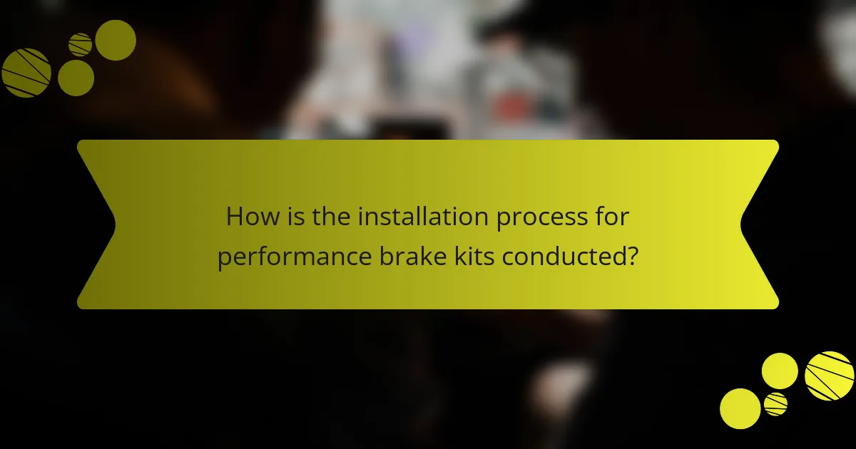 How is the installation process for performance brake kits conducted?