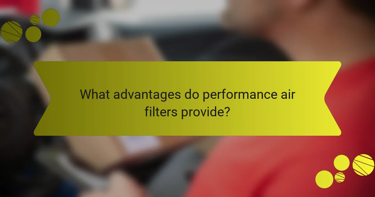 What advantages do performance air filters provide?