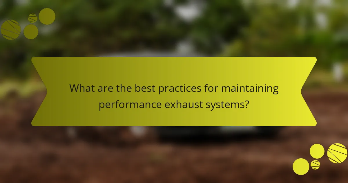 What are the best practices for maintaining performance exhaust systems?