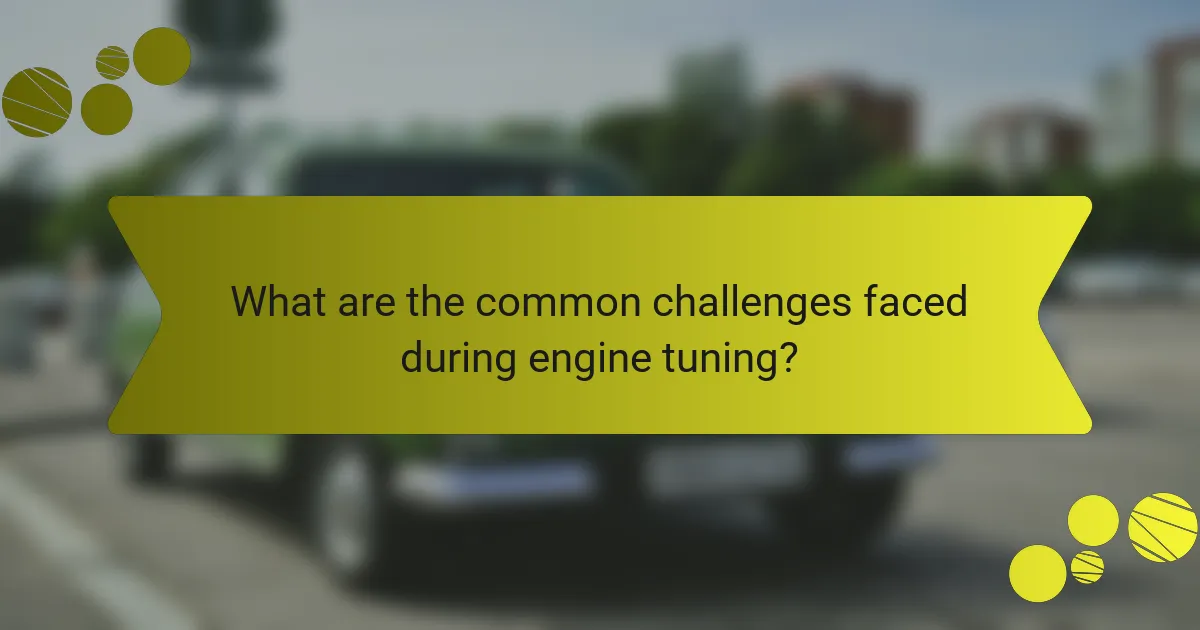 What are the common challenges faced during engine tuning?