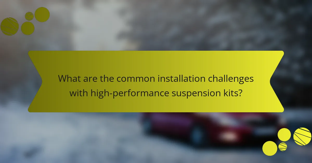 What are the common installation challenges with high-performance suspension kits?