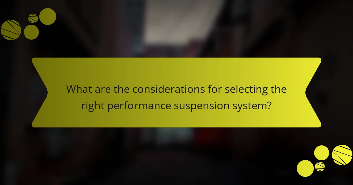 What are the considerations for selecting the right performance suspension system?