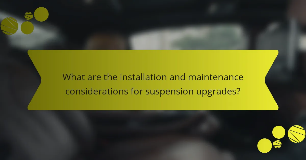 What are the installation and maintenance considerations for suspension upgrades?