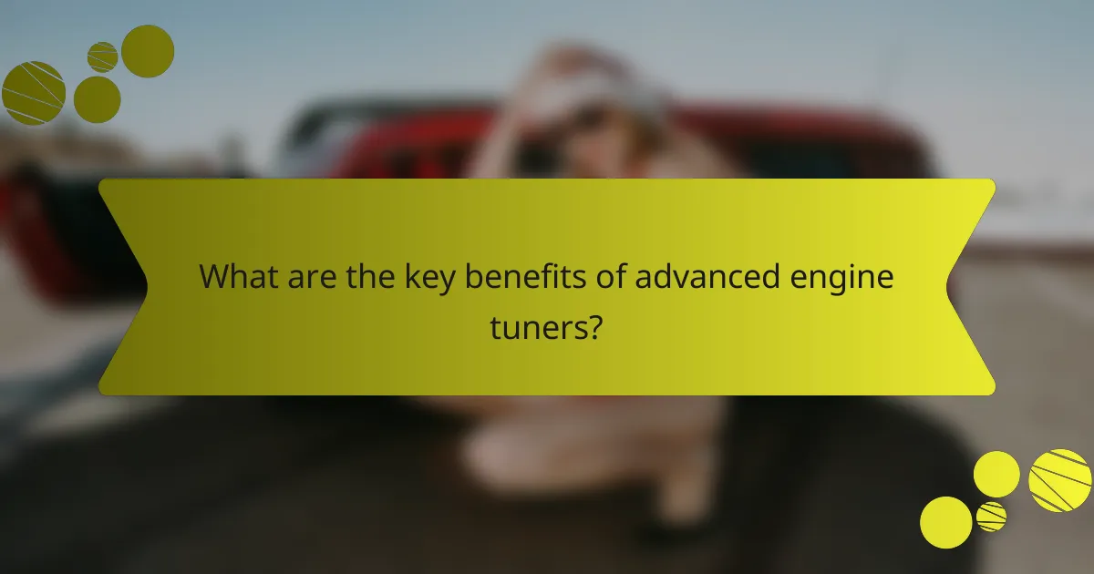 What are the key benefits of advanced engine tuners?