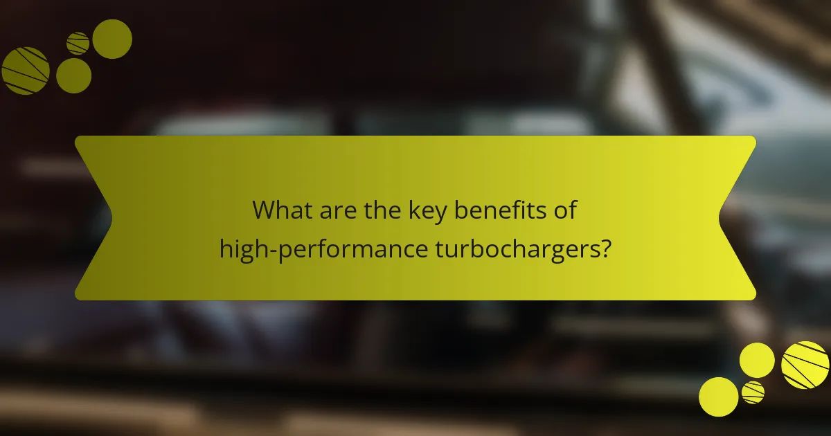 What are the key benefits of high-performance turbochargers?