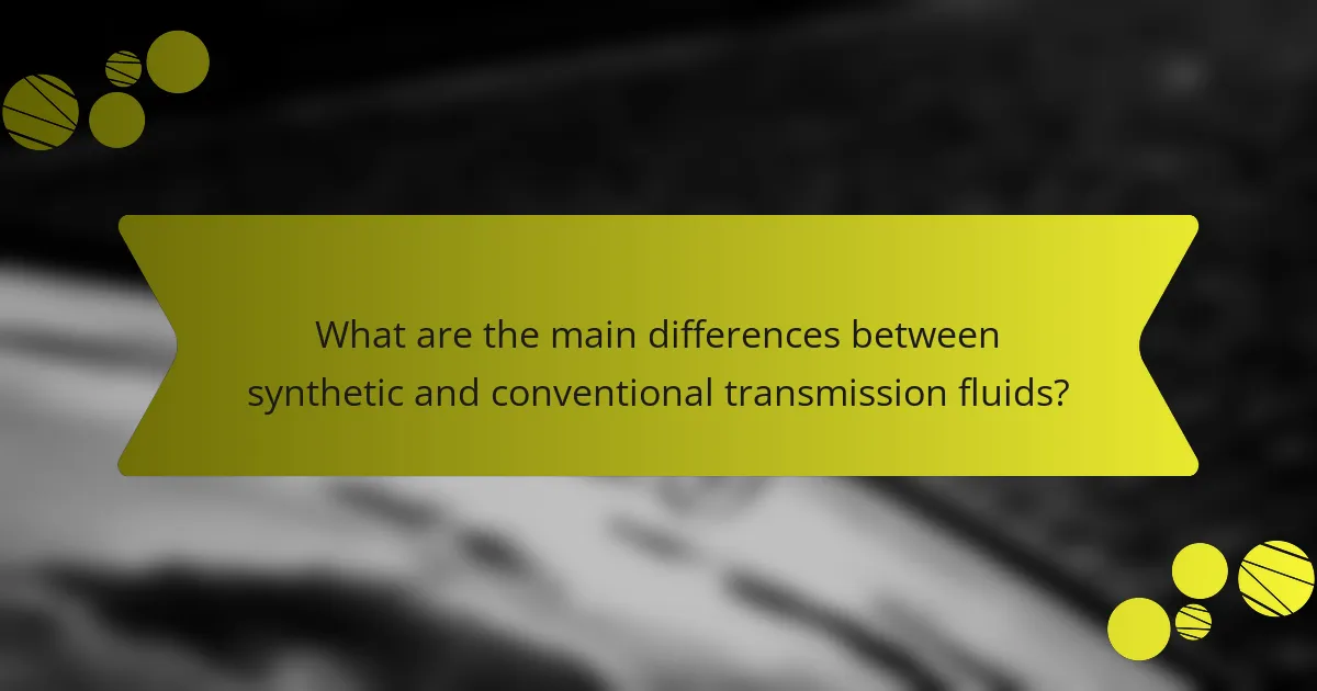 What are the main differences between synthetic and conventional transmission fluids?