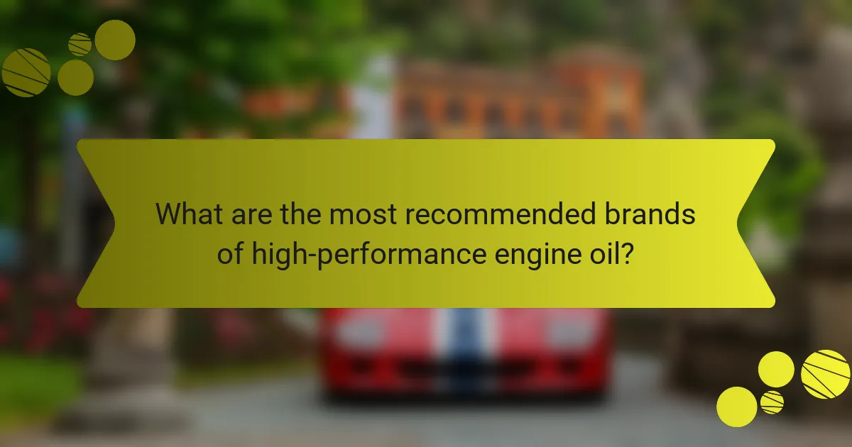 What are the most recommended brands of high-performance engine oil?