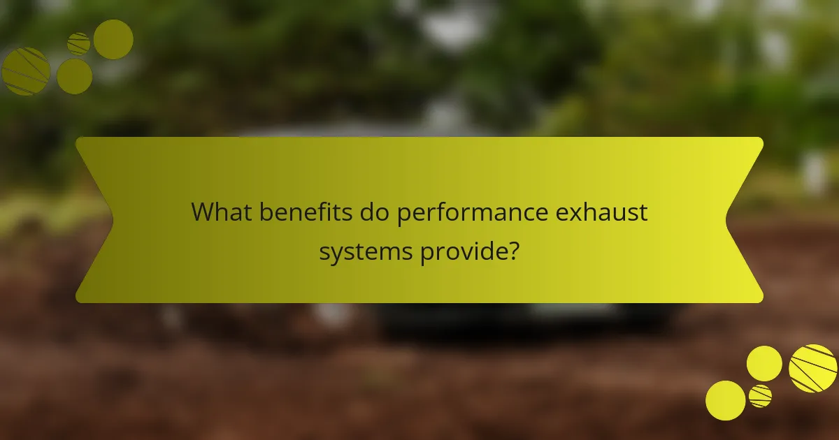 What benefits do performance exhaust systems provide?