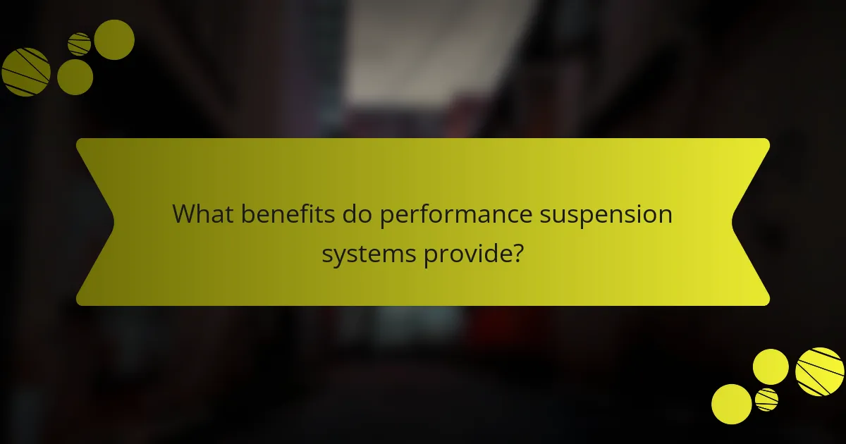 What benefits do performance suspension systems provide?