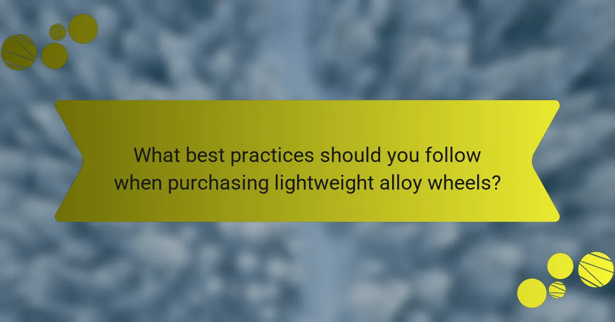 What best practices should you follow when purchasing lightweight alloy wheels?