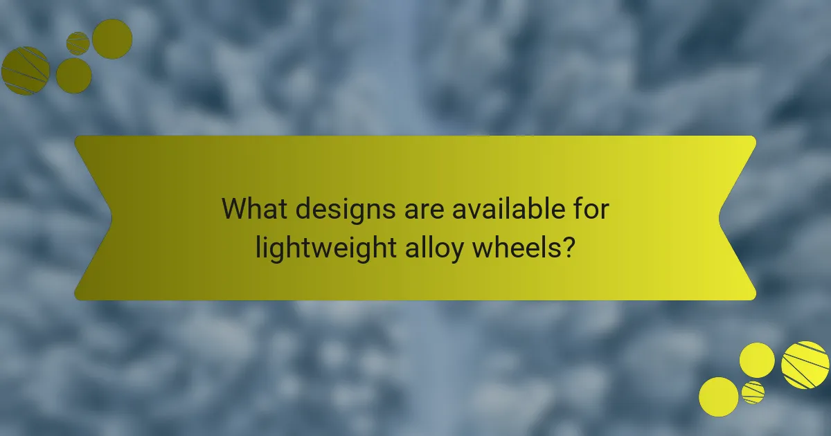 What designs are available for lightweight alloy wheels?