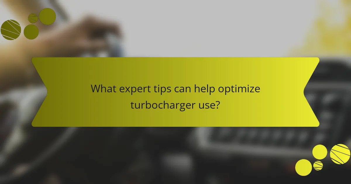 What expert tips can help optimize turbocharger use?