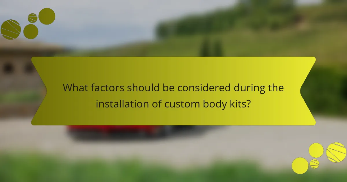 What factors should be considered during the installation of custom body kits?