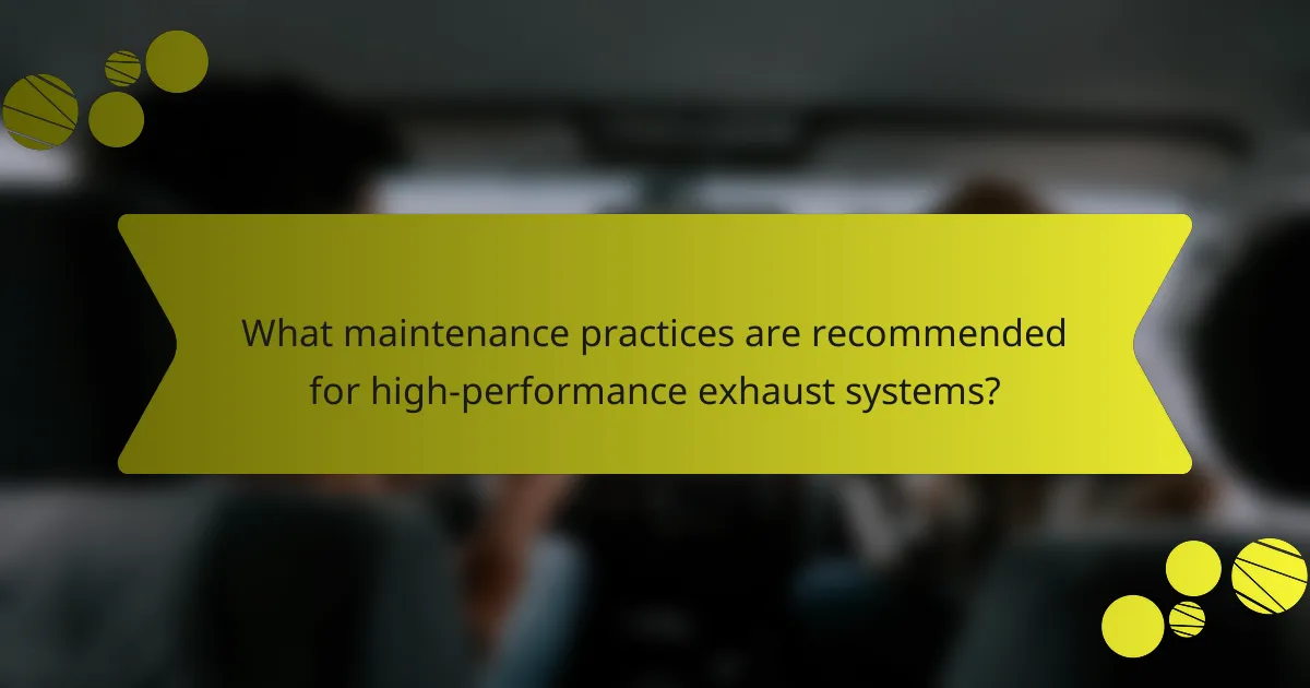 What maintenance practices are recommended for high-performance exhaust systems?