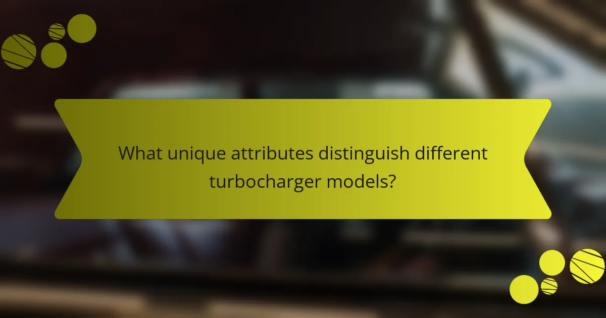 What unique attributes distinguish different turbocharger models?