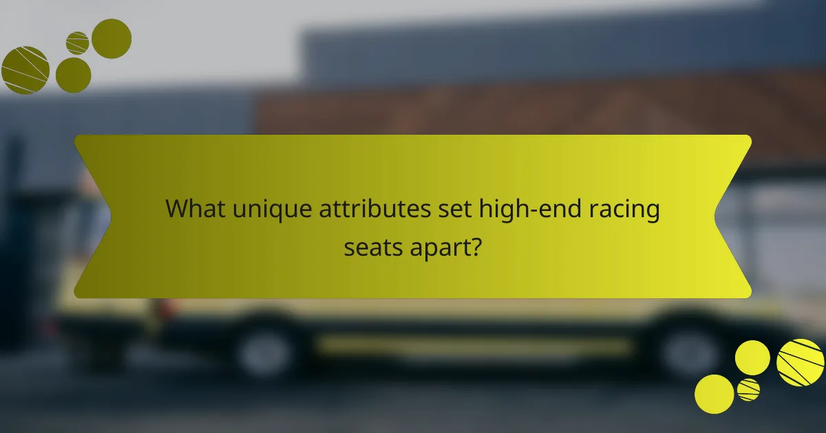 What unique attributes set high-end racing seats apart?