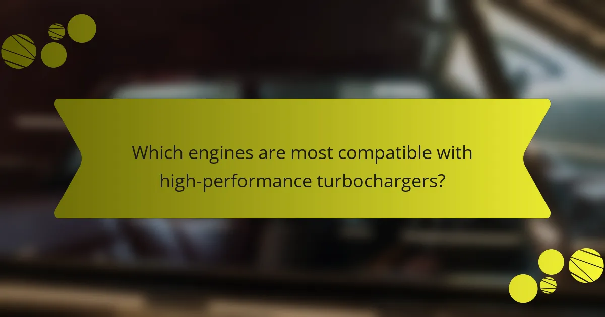 Which engines are most compatible with high-performance turbochargers?