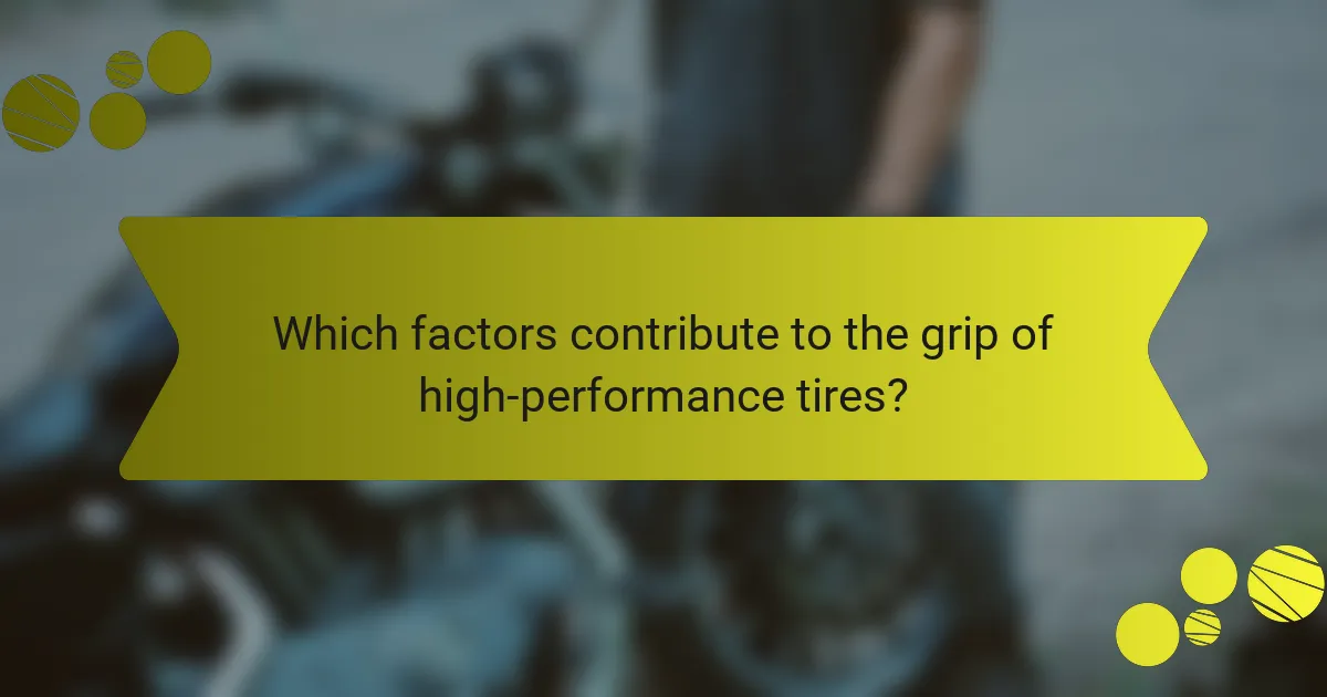 Which factors contribute to the grip of high-performance tires?