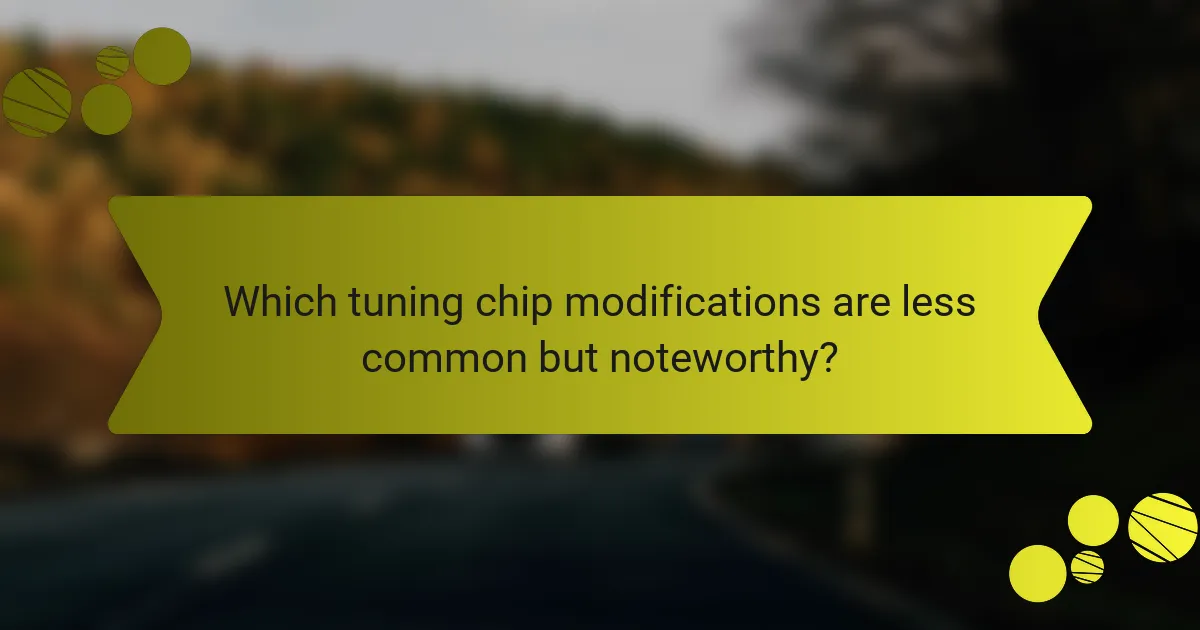 Which tuning chip modifications are less common but noteworthy?