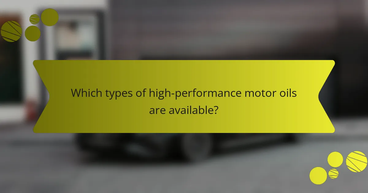 Which types of high-performance motor oils are available?