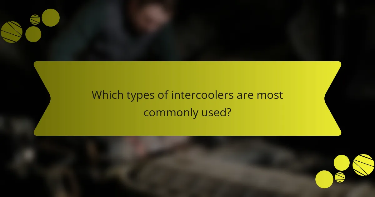 Which types of intercoolers are most commonly used?