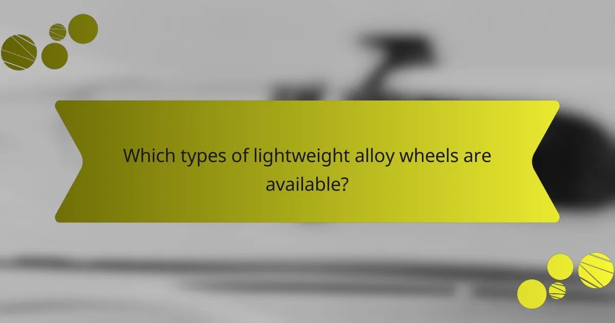 Which types of lightweight alloy wheels are available?