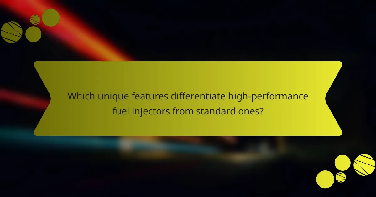 Which unique features differentiate high-performance fuel injectors from standard ones?