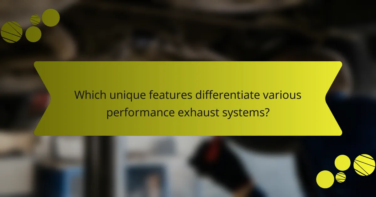 Which unique features differentiate various performance exhaust systems?